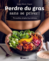 Perdre du gras sans se priver! 75 recettes simples & protéinés